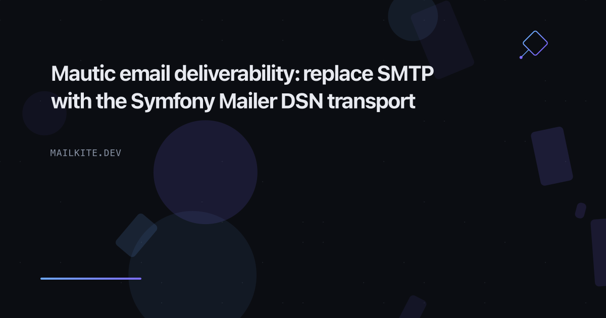 Mautic email deliverability: replace SMTP with the Symfony Mailer DSN transport