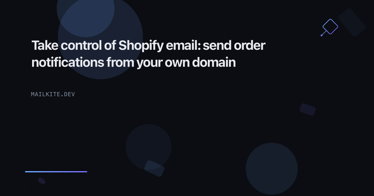 Take control of Shopify email: send order notifications from your own domain
