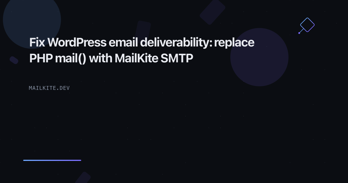 Fix WordPress email deliverability: replace PHP mail() with MailKite SMTP